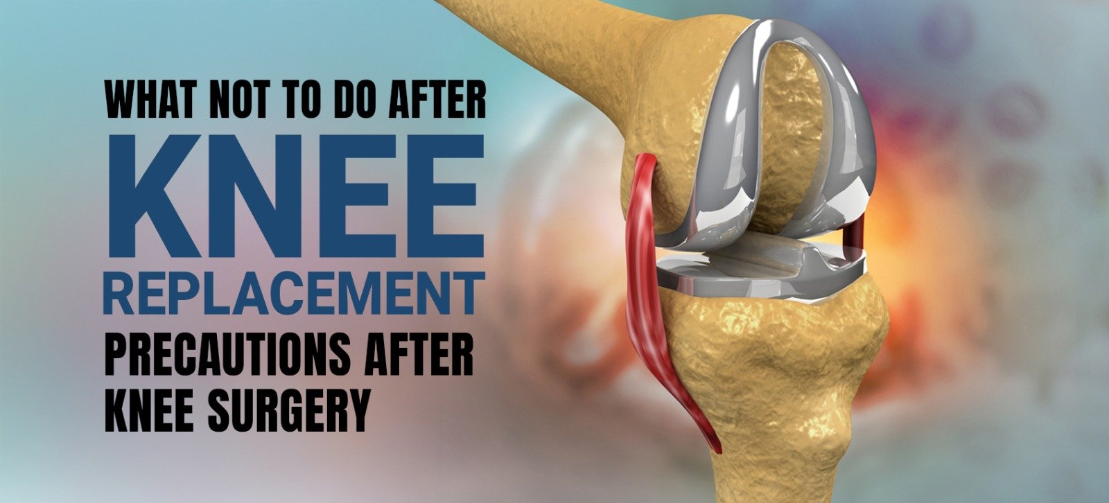 What Not To Do After Knee Replacement - Precautions After Knee Surgery